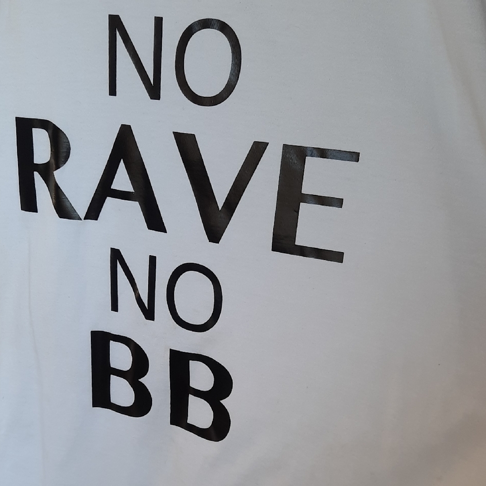 100% Cotton White Graphic Tee with Black Text "NO RAVE NO BB"